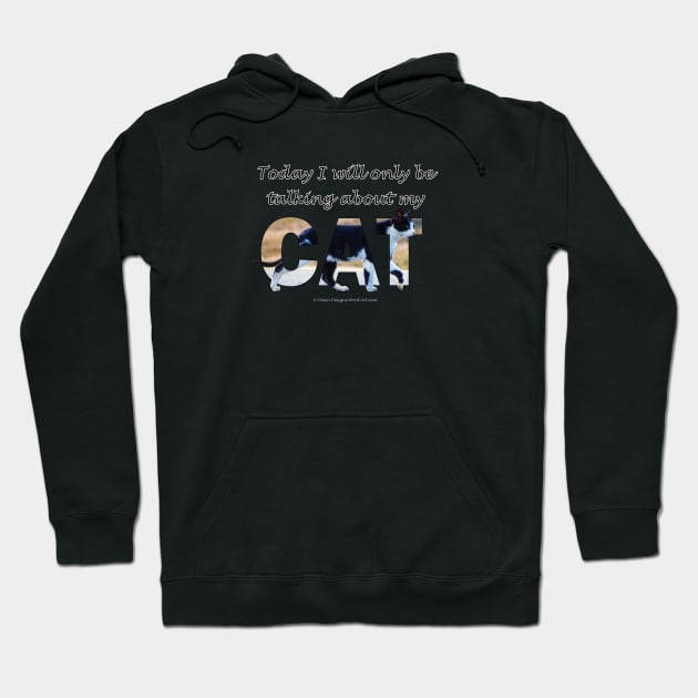 Today I will only be talking about my cat - black and white cat oil painting word art Hoodie by DawnDesignsWordArt